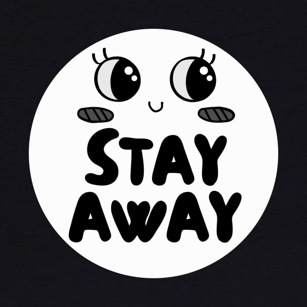 Stay Away Cute Sarcastic Introvert Antisocial Tee by SkullFern